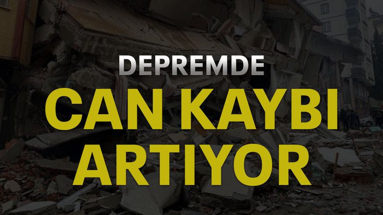 Depremde can kaybı artıyor